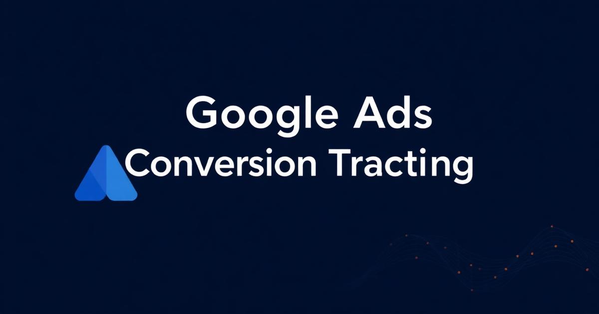 PPC - How to Set Up Google Ads Conversion Tracking (Step-by-Step 2026)